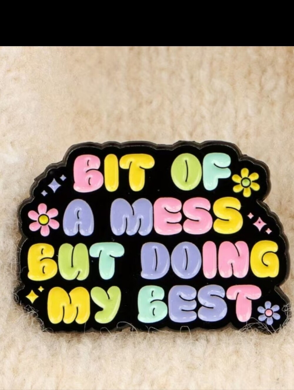 Bit of a Mess But Doing My Best Colorful Pin Brooch
